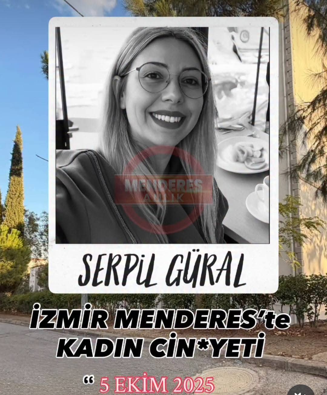 Korkunç Son: Uzaklaştırma Kararına Rağmen Cinayet! İzmir Menderes’te 2 Çocuk Annesi Serpil Güral, Eşi Tarafından Bıçaklanarak Öldürüldü!